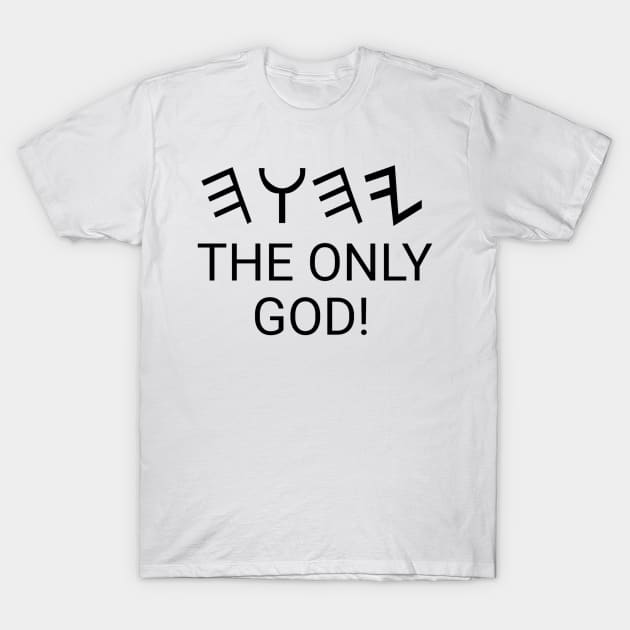 The only God! T-Shirt by Yachaad Yasharahla